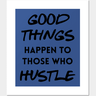 Good things happen to those who hustle Posters and Art